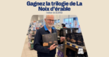 Concours : Gagnez 1 magnifique trilogie de La Noix d’Érable